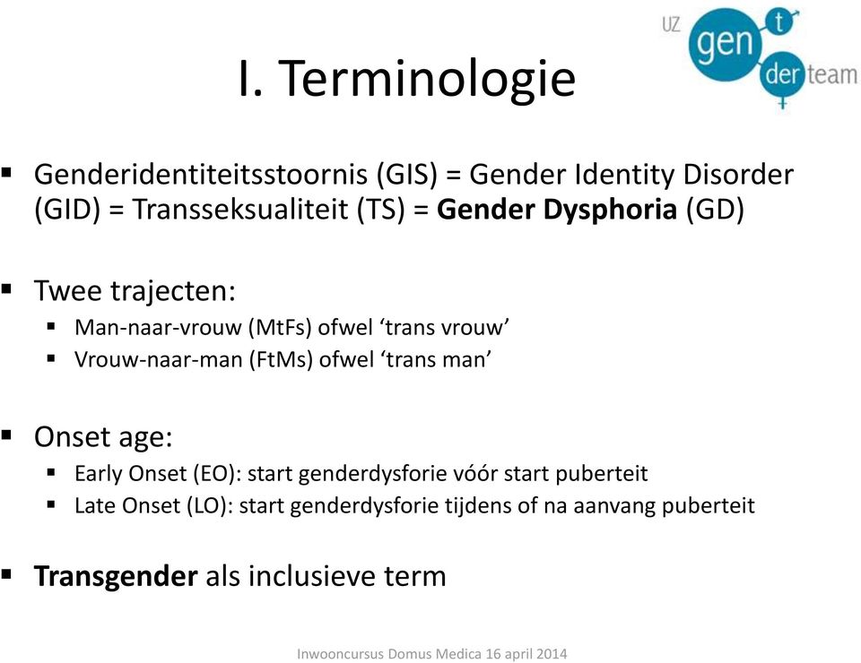 vrouw Vrouw-naar-man (FtMs) ofwel trans man Onset age: Early Onset (EO): start genderdysforie vóór
