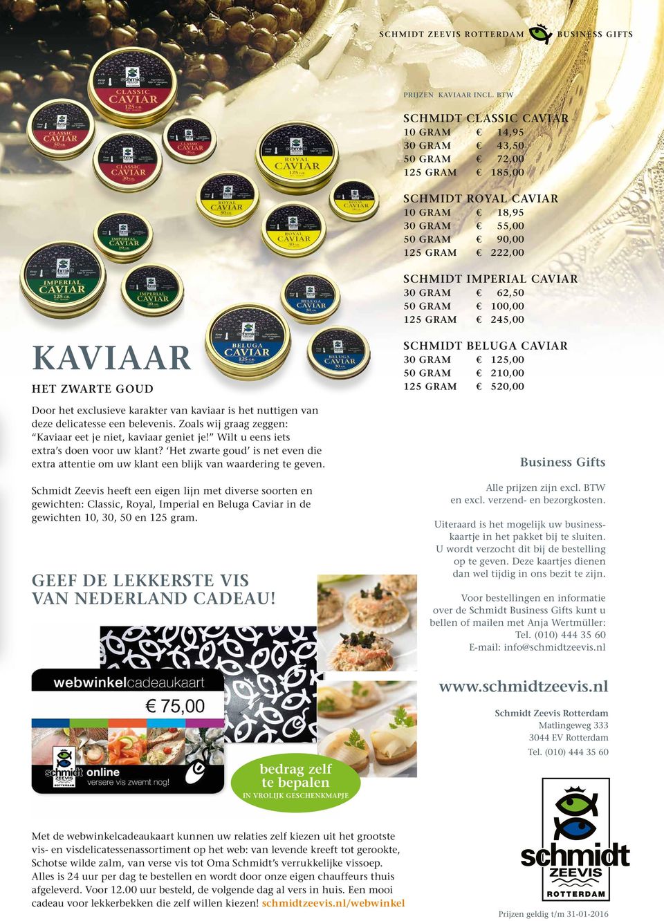 exclusieve karakter van kaviaar is het nuttigen van deze delicatesse een belevenis. Zoals wij graag zeggen: Kaviaar eet je niet, kaviaar geniet je! Wilt u eens iets extra s doen voor uw klant?