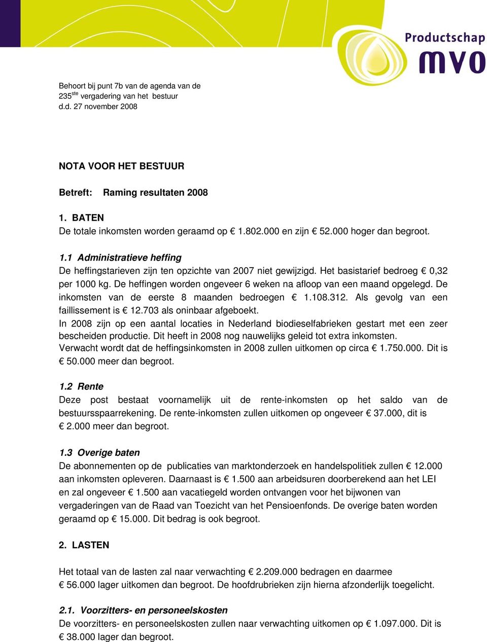 Het basistarief bedroeg 0,32 per 1000 kg. De heffingen worden ongeveer 6 weken na afloop van een maand opgelegd. De inkomsten van de eerste 8 maanden bedroegen 1.108.312.