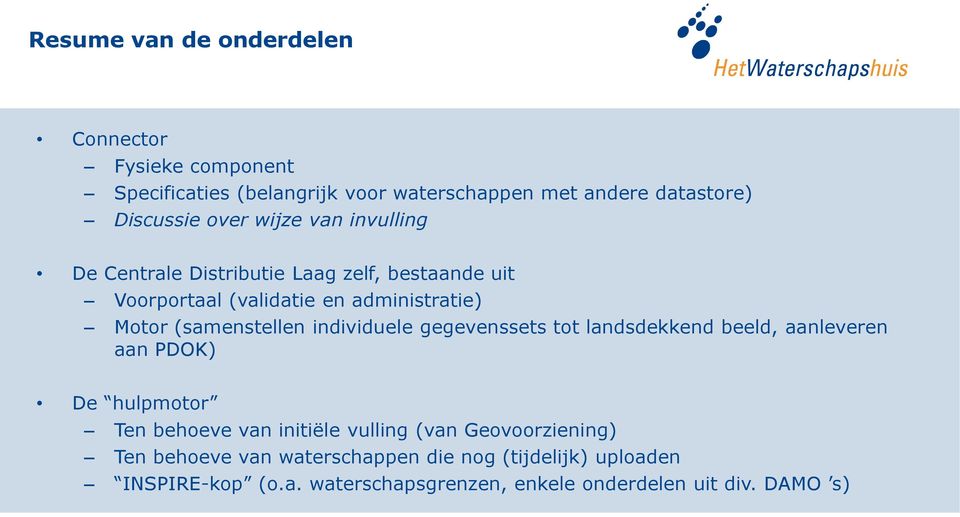 (samenstellen individuele gegevenssets tot landsdekkend beeld, aanleveren aan PDOK) De hulpmotor Ten behoeve van initiële vulling