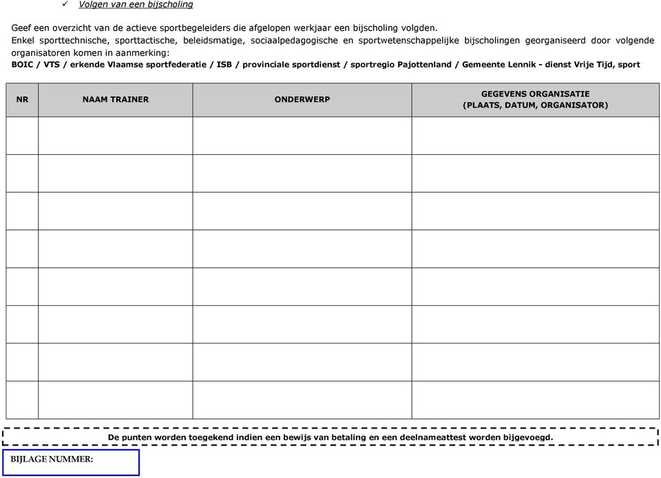 komen in aanmerking: BOIC / VTS / erkende Vlaamse sportfederatie / ISB / provinciale sportdienst / sportregio Pajottenland / Gemeente Lennik - dienst Vrije