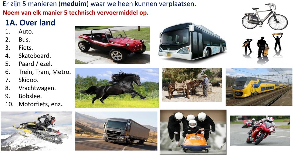 Auto. 2. Bus. 3. Fiets. 4. Skateboard. 5. Paard / ezel. 6.