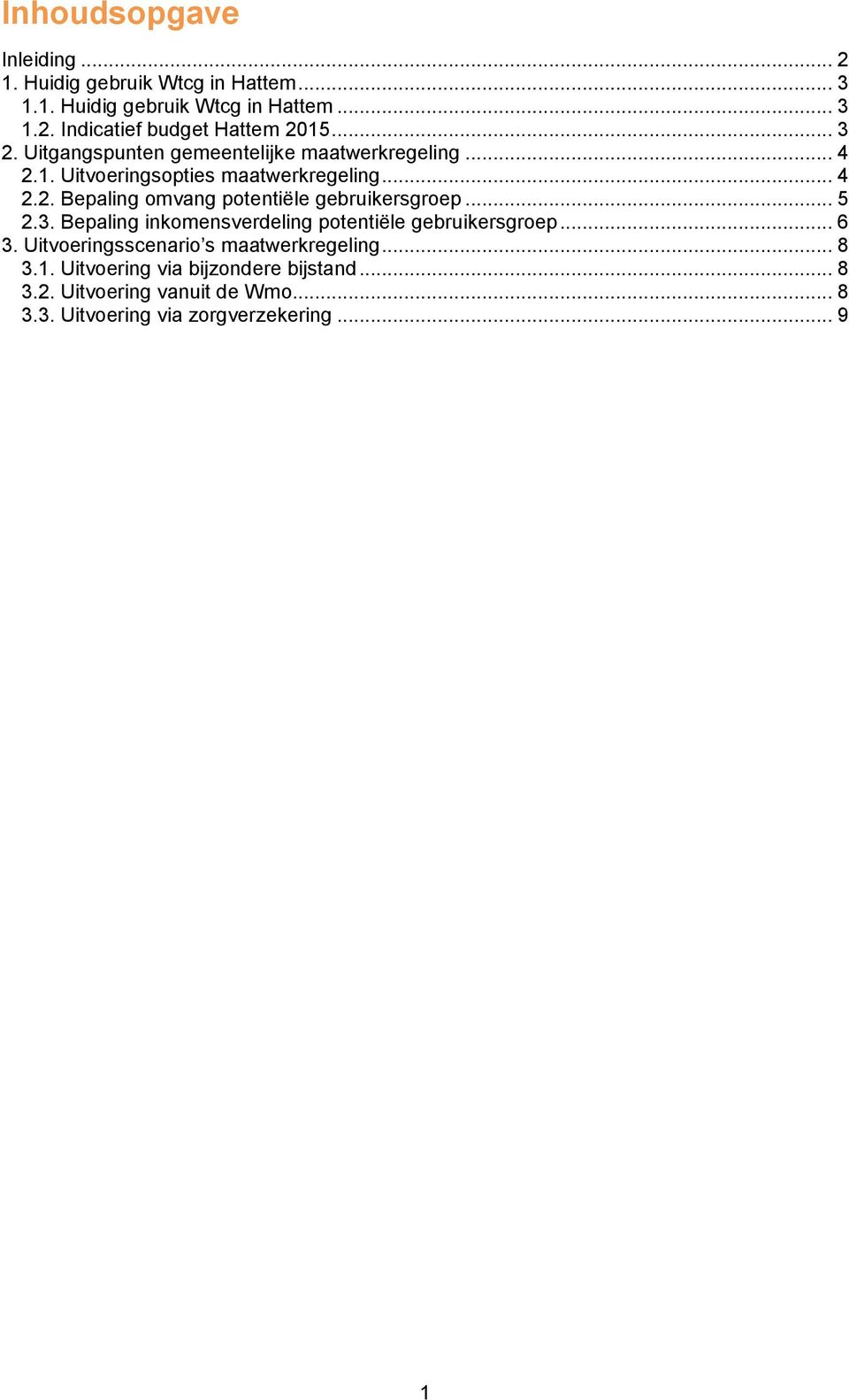 .. 5 2.3. Bepaling inkomensverdeling potentiële gebruikersgroep... 6 3. Uitvoeringsscenario s maatwerkregeling... 8 3.1.