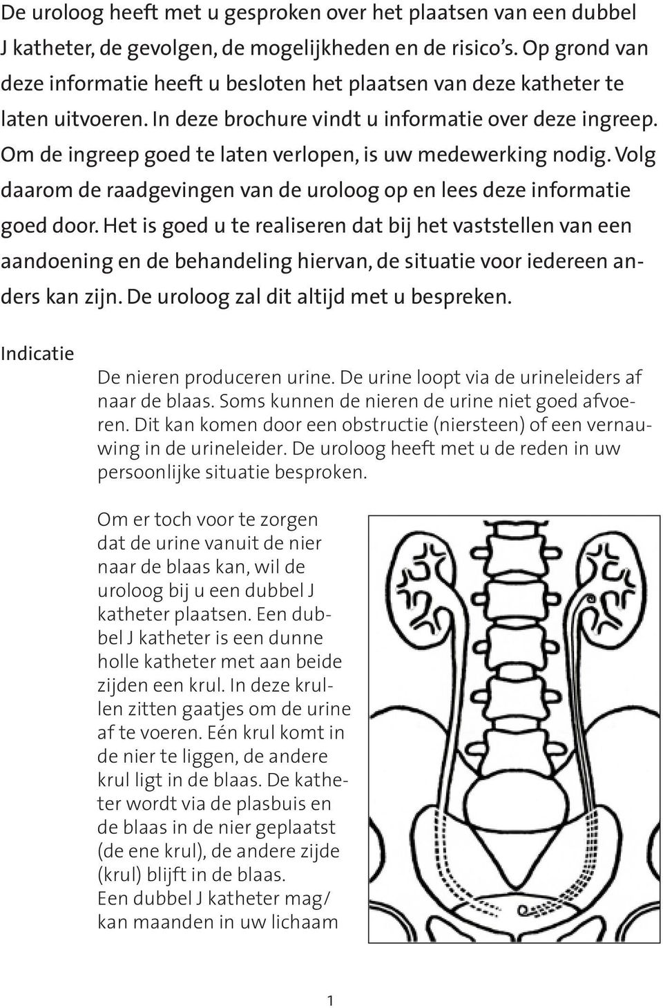 Om de ingreep goed te laten verlopen, is uw medewerking nodig. Volg daarom de raadgevingen van de uroloog op en lees deze informatie goed door.