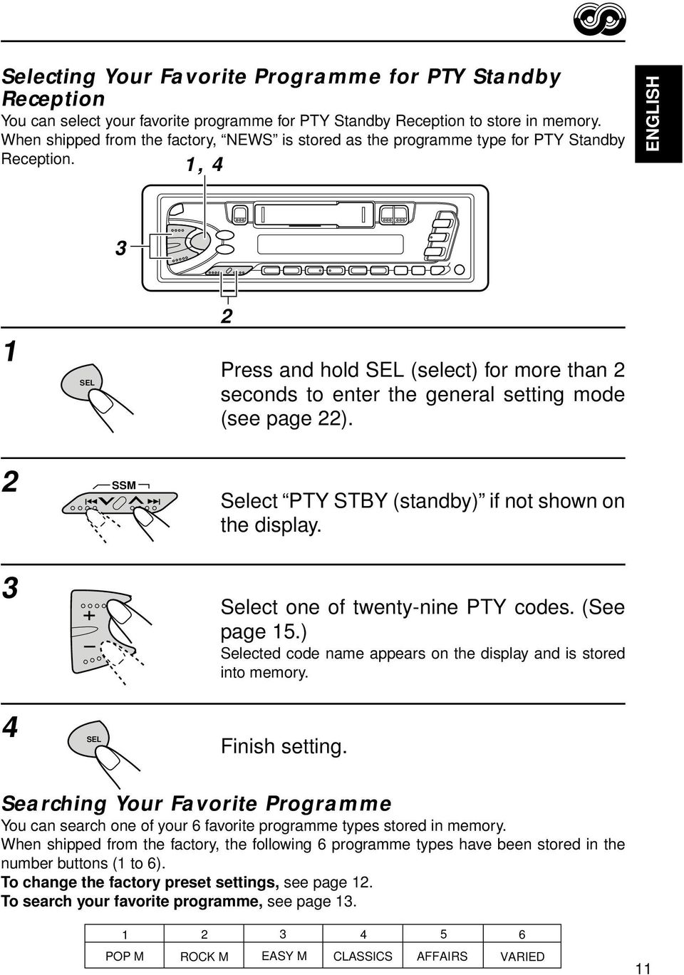 , 4 ENGLISH 3 SEL Press and hold SEL (select) for more than seconds to enter the general setting mode (see page ). 3 SSM Select PTY STBY (standby) if not shown on the display.