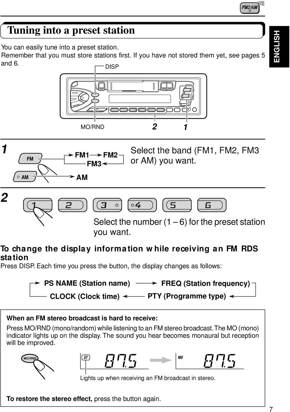 To change the display information while receiving an FM RDS station Press DISP.