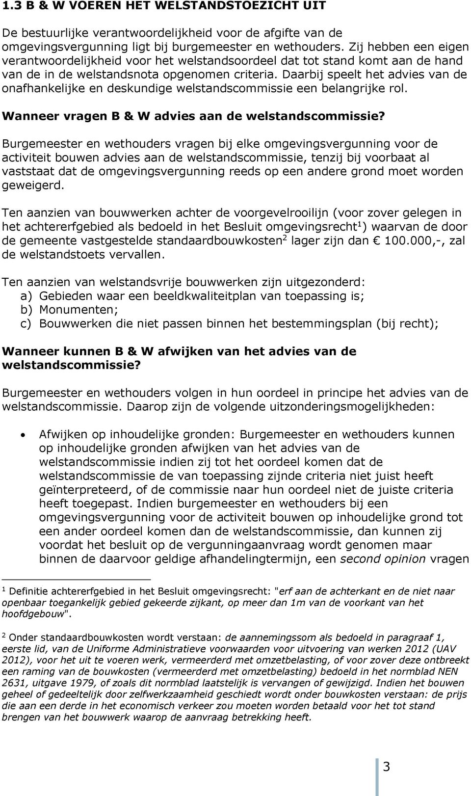 Daarbij speelt het advies van de onafhankelijke en deskundige welstandscommissie een belangrijke rol. Wanneer vragen B & W advies aan de welstandscommissie?