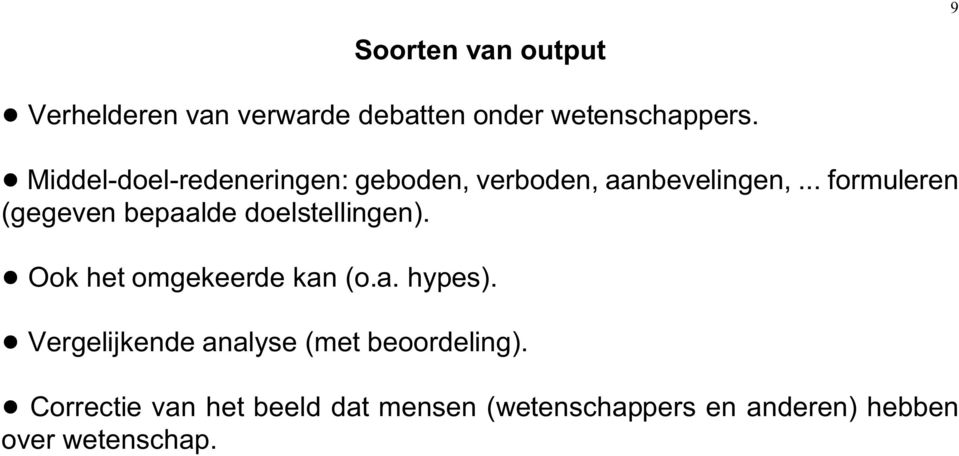 .. formuleren (gegeven bepaalde doelstellingen).! Ook het omgekeerde kan (o.a. hypes).