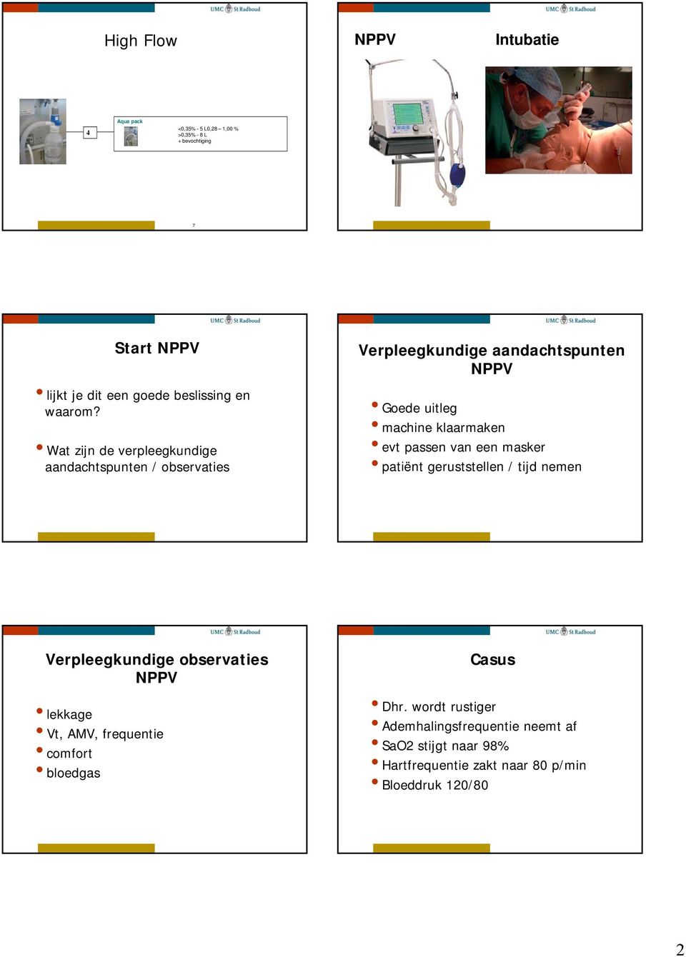 Wat zijn de verpleegkundige aandachtspunten / observaties Verpleegkundige aandachtspunten NPPV Goede uitleg machine klaarmaken evt