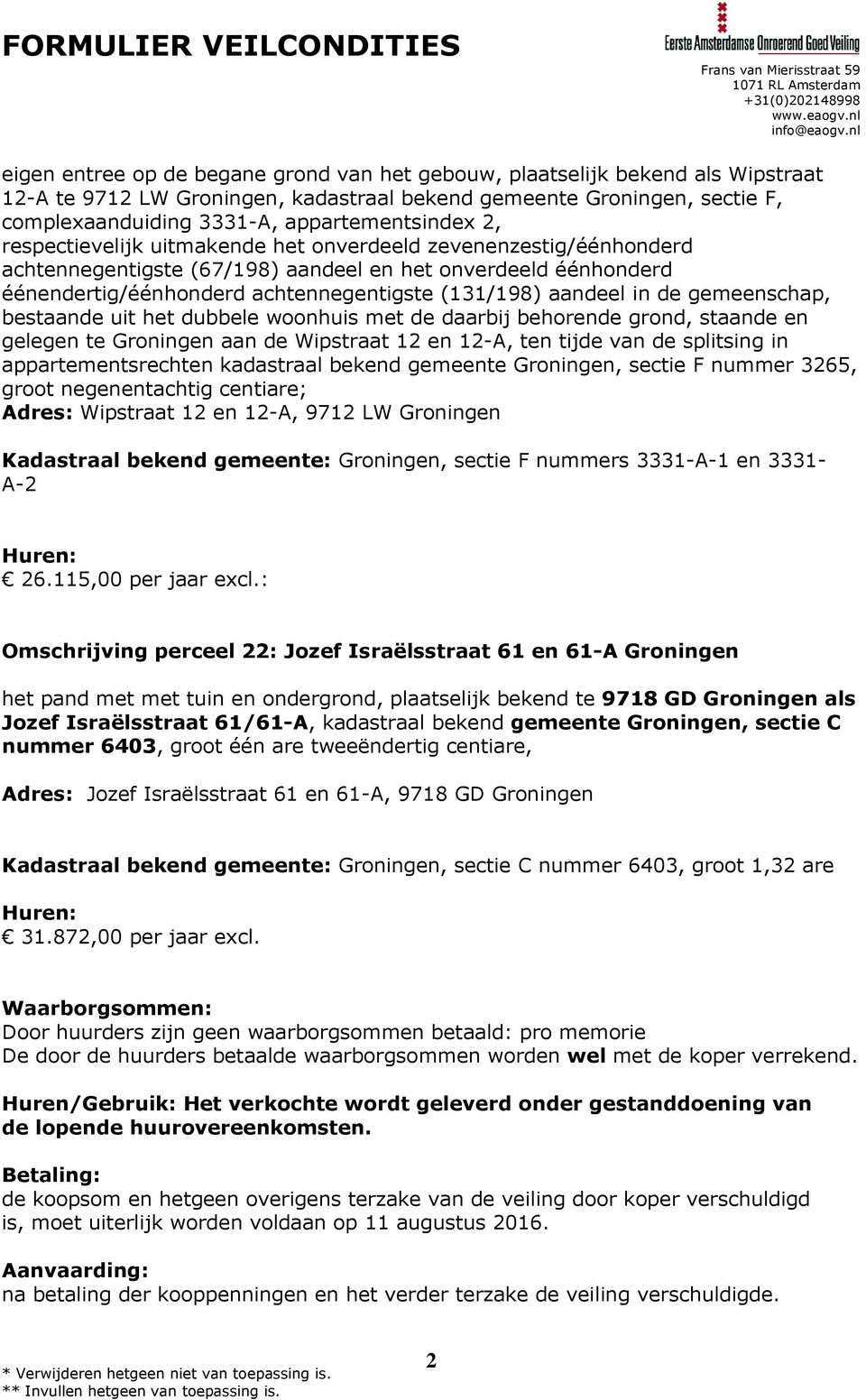 gemeenschap, bestaande uit het dubbele woonhuis met de daarbij behorende grond, staande en gelegen te Groningen aan de Wipstraat 12 en 12-A, ten tijde van de splitsing in appartementsrechten