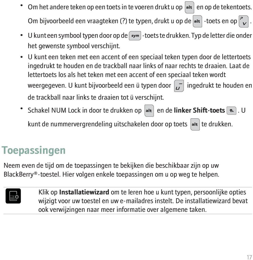 U kunt een teken met een accent of een speciaal teken typen door de lettertoets ingedrukt te houden en de trackball naar links of naar rechts te draaien.