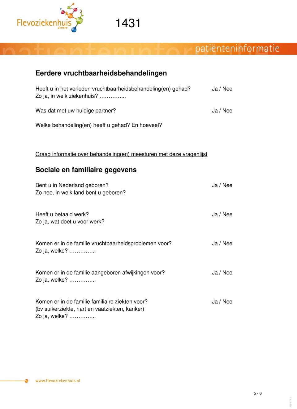 Graag informatie over behandeling(en) meesturen met deze vragenlijst Sociale en familiaire gegevens Bent u in Nederland geboren? Zo nee, in welk land bent u geboren?
