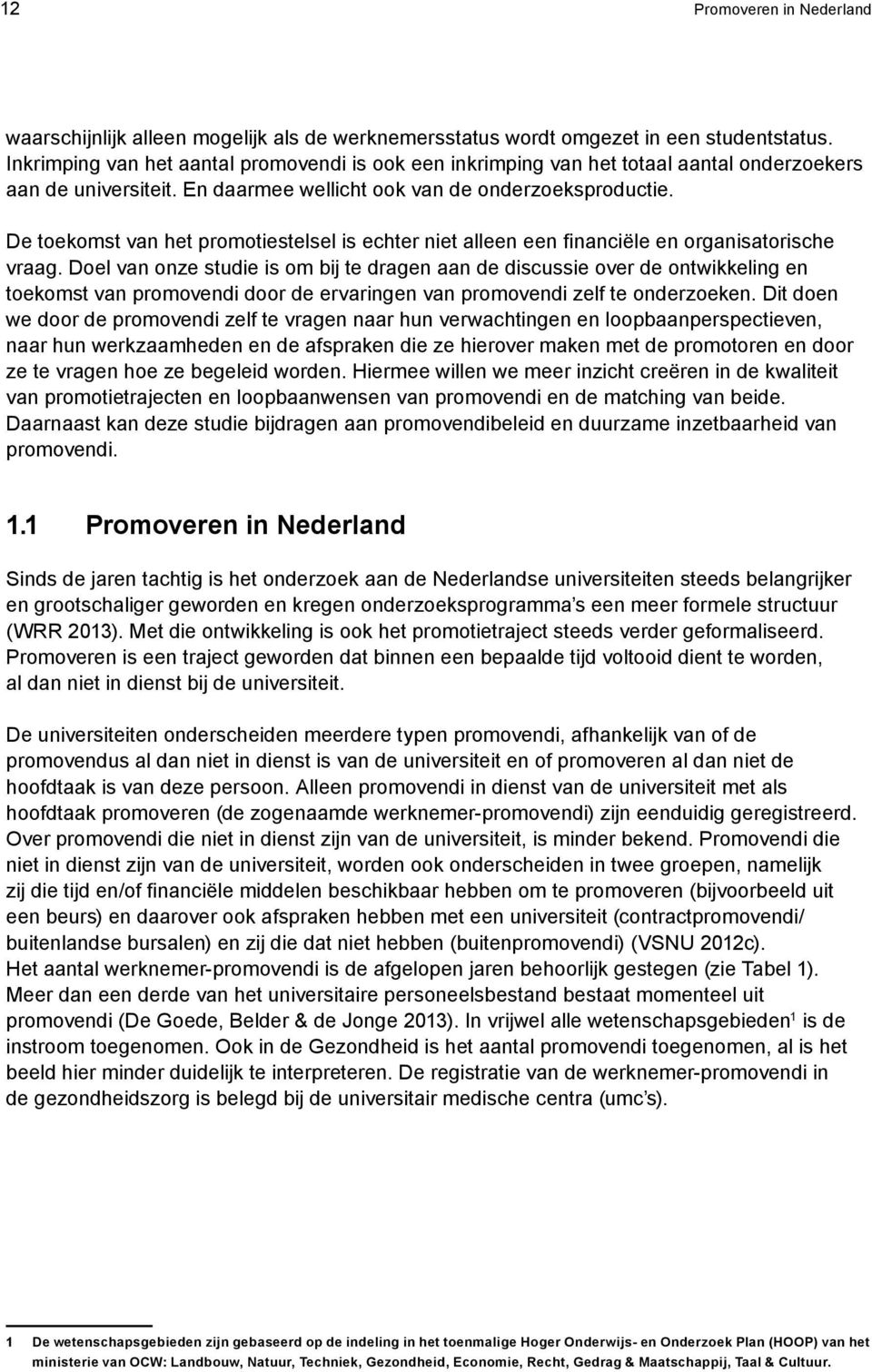 De toekomst van het promotiestelsel is echter niet alleen een financiële en organisatorische vraag.