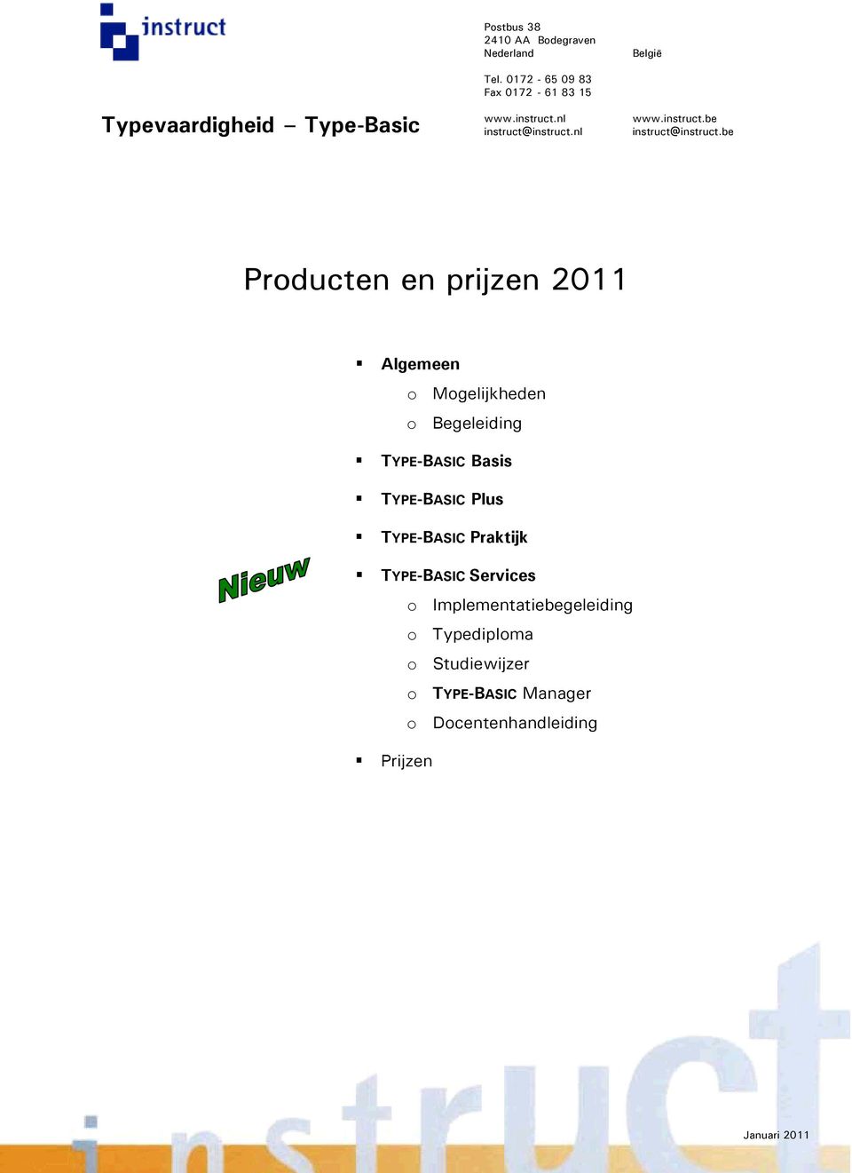 be Producten en prijzen 2011 Algemeen o Mogelijkheden o Begeleiding TYPE-BASIC Basis TYPE-BASIC Plus
