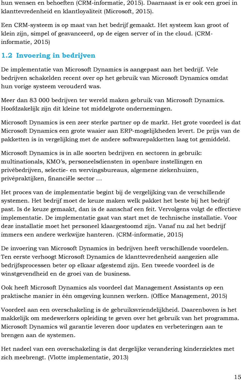 2 Invoering in bedrijven De implementatie van Microsoft Dynamics is aangepast aan het bedrijf.