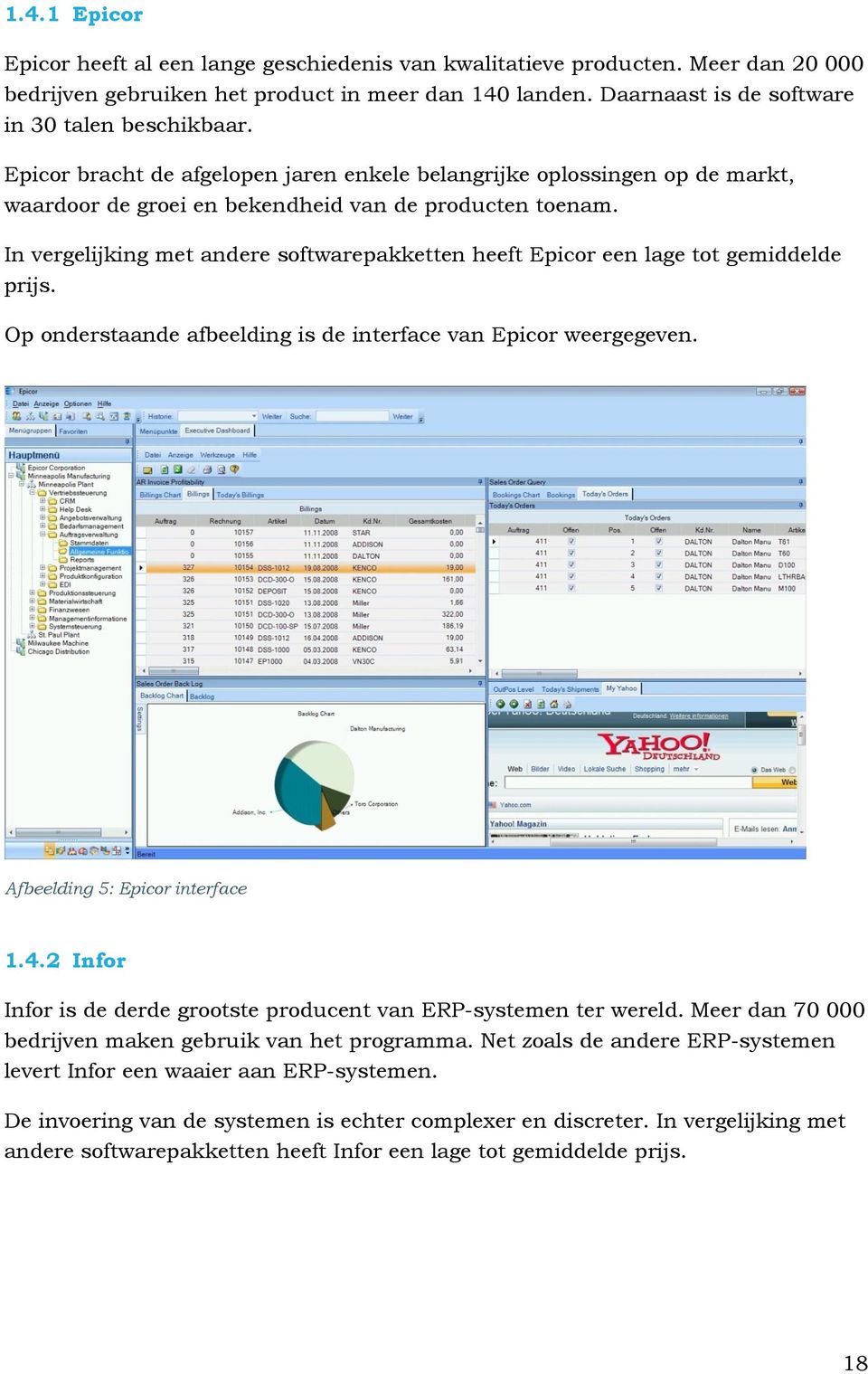In vergelijking met andere softwarepakketten heeft Epicor een lage tot gemiddelde prijs. Op onderstaande afbeelding is de interface van Epicor weergegeven. Afbeelding 5: Epicor interface 1.4.
