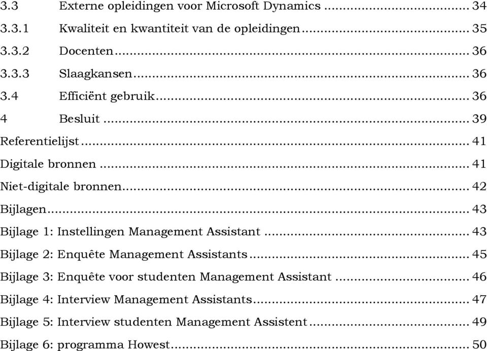 .. 43 Bijlage 1: Instellingen Management Assistant... 43 Bijlage 2: Enquête Management Assistants.