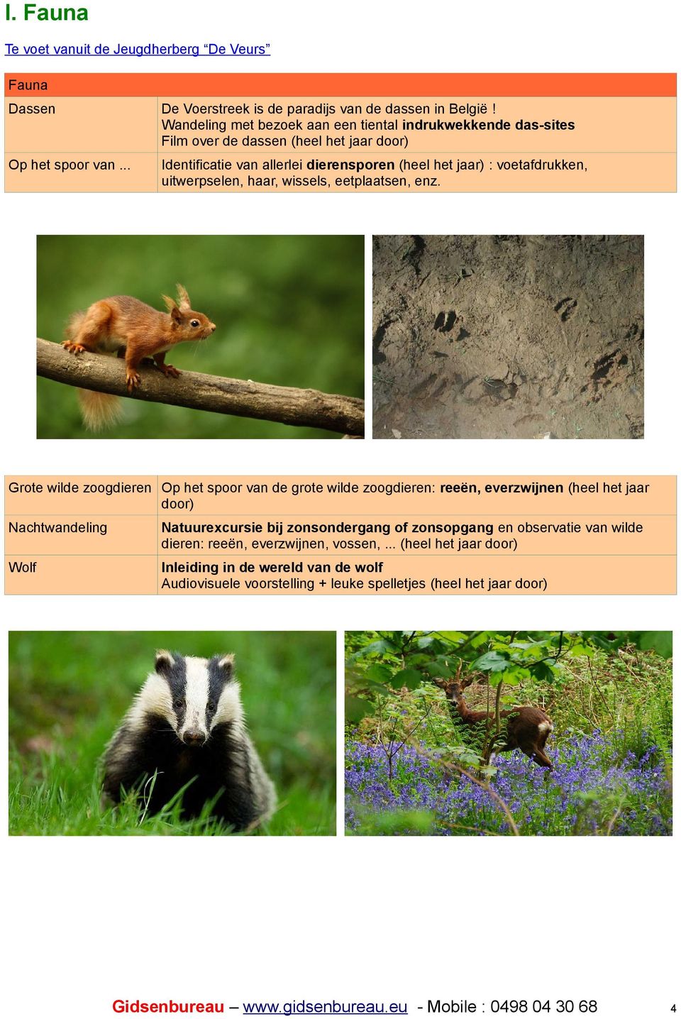 .. Identificatie van allerlei dierensporen (heel het jaar) : voetafdrukken, uitwerpselen, haar, wissels, eetplaatsen, enz.