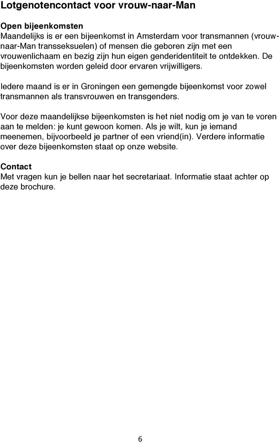 Iedere maand is er in Groningen een gemengde bijeenkomst voor zowel transmannen als transvrouwen en transgenders.