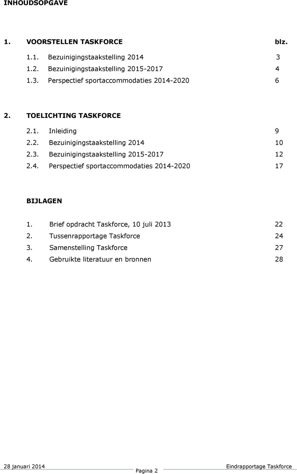 10 2.3. Bezuinigingstaakstelling 2015-2017 12 2.4. Perspectief sportaccommodaties 2014-2020 17 BIJLAGEN 1.
