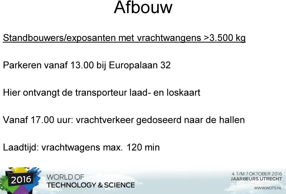 00 bij Europalaan 32 Hier ontvangt de transporteur laad- en