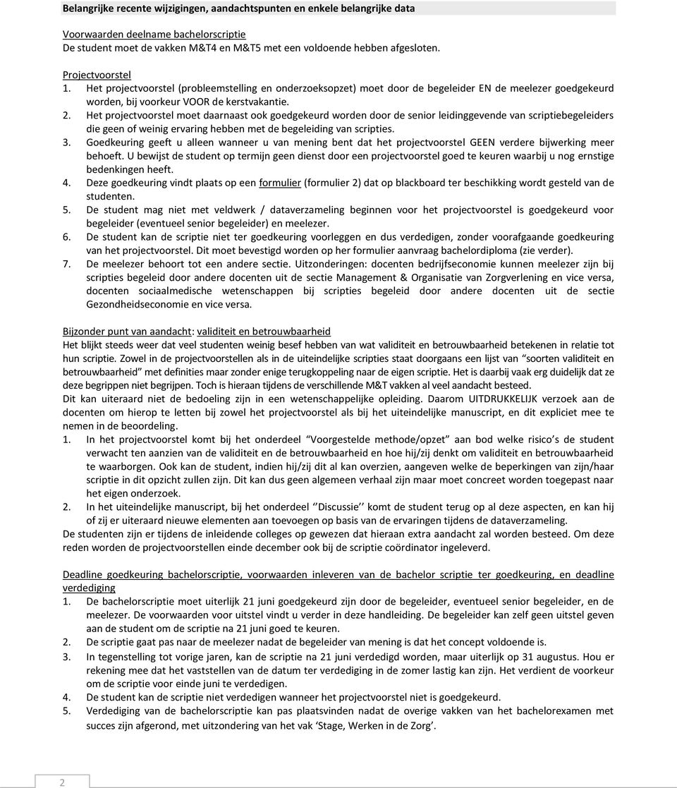 Het projectvoorstel moet daarnaast ook goedgekeurd worden door de senior leidinggevende van scriptiebegeleiders die geen of weinig ervaring hebben met de begeleiding van scripties. 3.