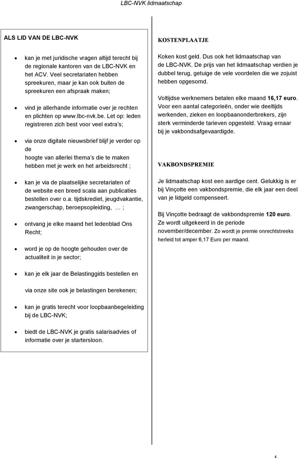 spreekuren, maar je kan ook buiten de spreekuren een afspraak maken; vind je allerhande informatie over je rechten en plichten op www.lbc-nvk.be.