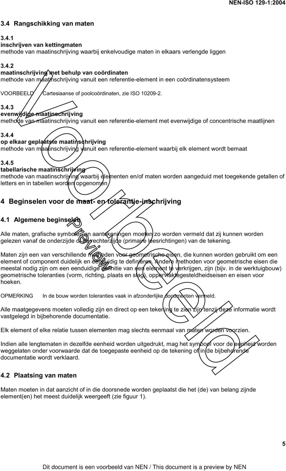 4.5 tabellarische maatinschrijving methode van maatinschrijving waarbij elementen en/of maten worden aangeduid met toegekende getallen of letters en in tabellen worden opgenomen 4 Beginselen voor de