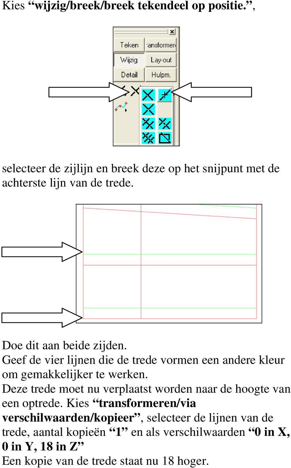 Geef de vier lijnen die de trede vormen een andere kleur om gemakkelijker te werken.