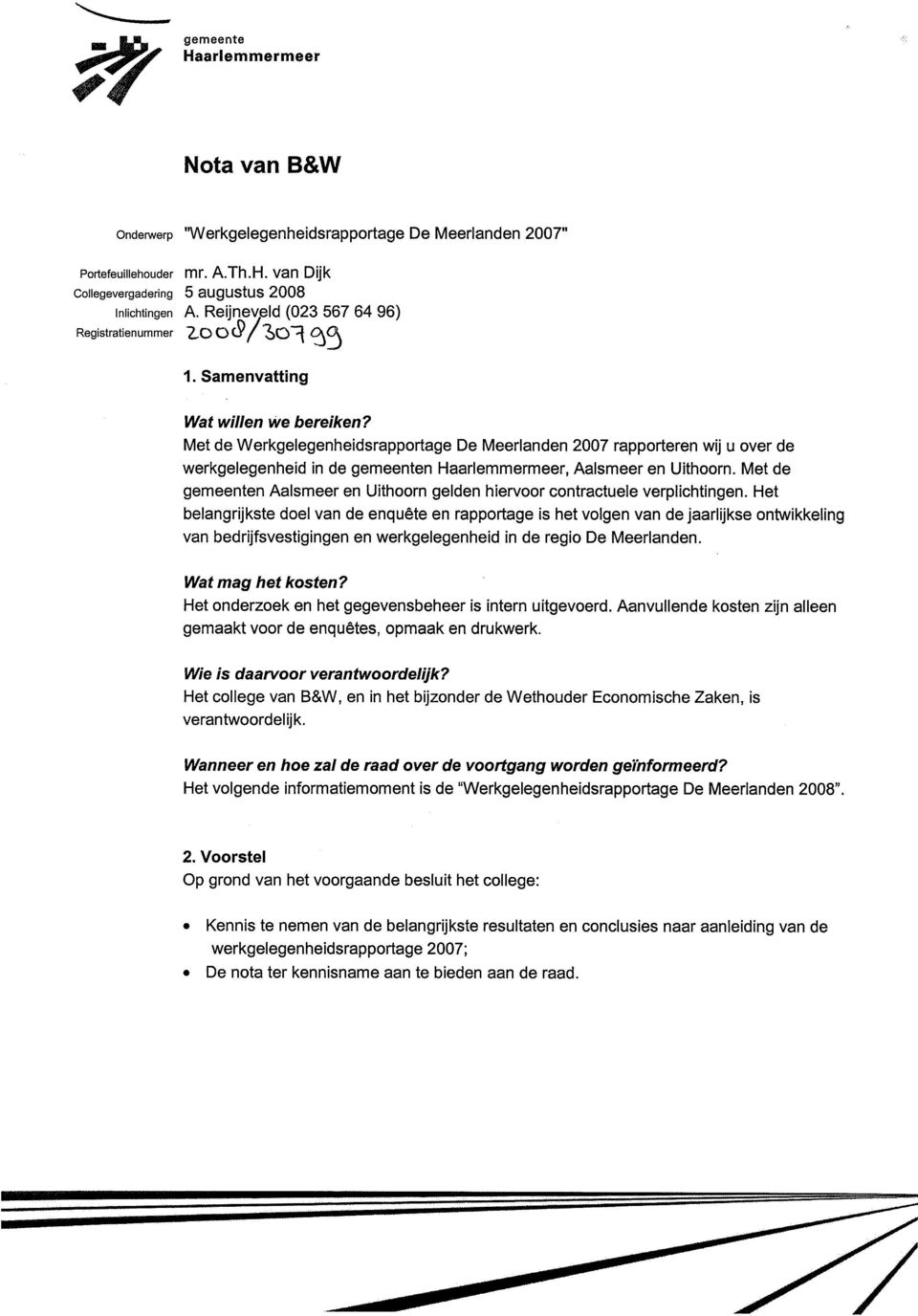 Met de Werkgelegenheidsrapportage De Meerlanden 2007 rapporteren wij u over de werkgelegenheid in de gemeenten Haarlemmermeer, Aalsmeer en Uithoorn.