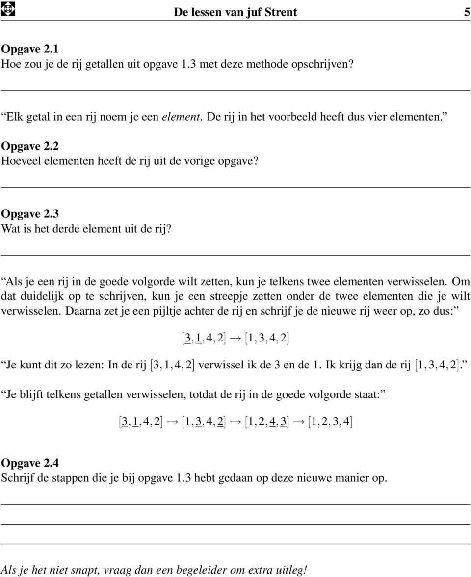 Als je een rij in de goede volgorde wilt zetten, kun je telkens twee elementen verwisselen.