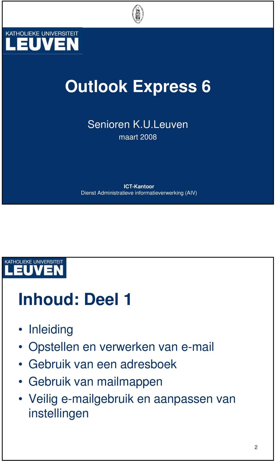 informatieverwerking (AIV) Inhoud: Deel 1 Inleiding Opstellen en