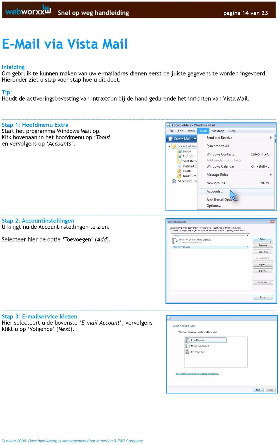 Stap 1: Hoofdmenu Extra Start het programma Windows Mail op. Klik bovenaan in het hoofdmenu op Tools en vervolgens op Accounts.