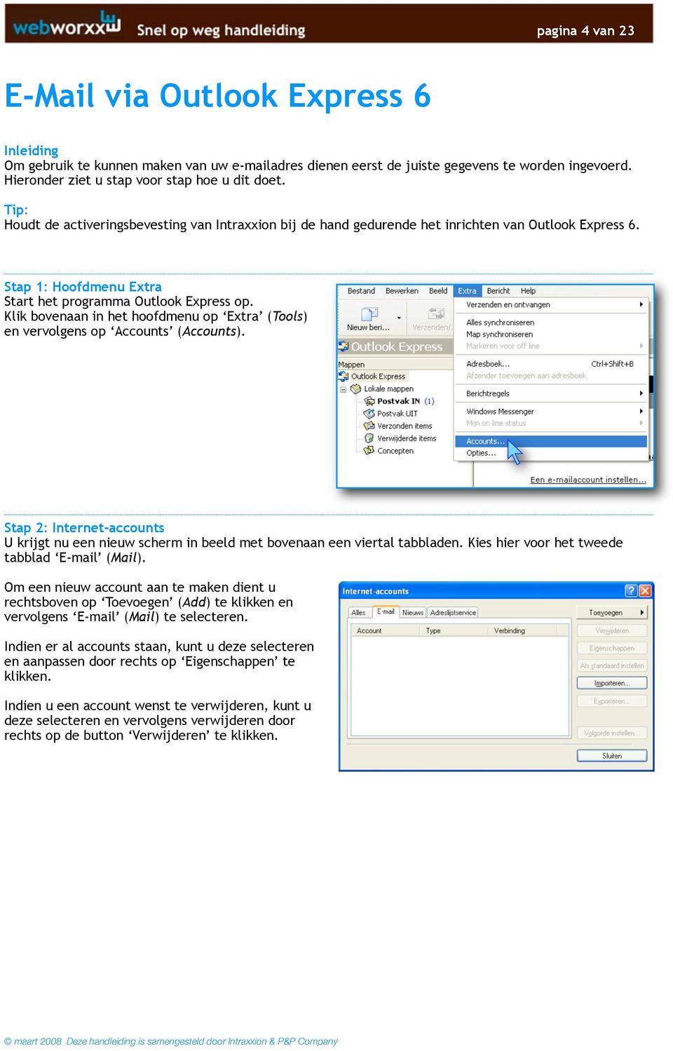 Stap 1: Hoofdmenu Extra Start het programma Outlook Express op. Klik bovenaan in het hoofdmenu op Extra (Tools) en vervolgens op Accounts (Accounts).