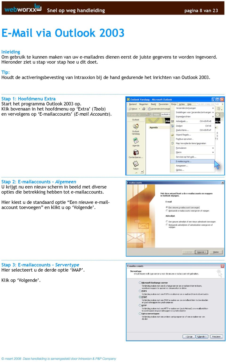 Stap 1: Hoofdmenu Extra Start het programma Outlook 2003 op. Klik bovenaan in het hoofdmenu op Extra (Tools) en vervolgens op E-mailaccounts (E-mail Accounts).