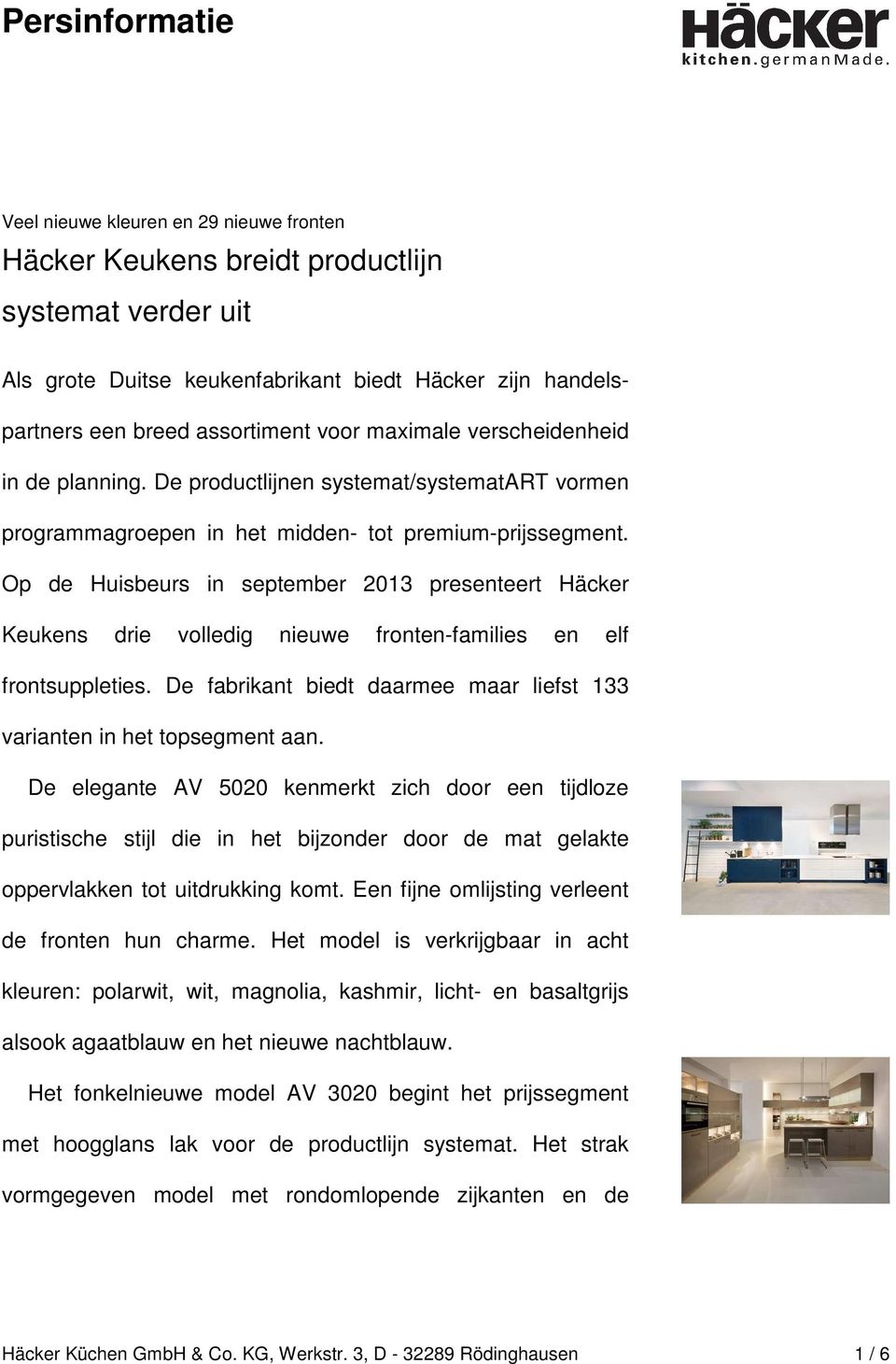 Op de Huisbeurs in september 2013 presenteert Häcker Keukens drie volledig nieuwe fronten-families en elf frontsuppleties. De fabrikant biedt daarmee maar liefst 133 varianten in het topsegment aan.