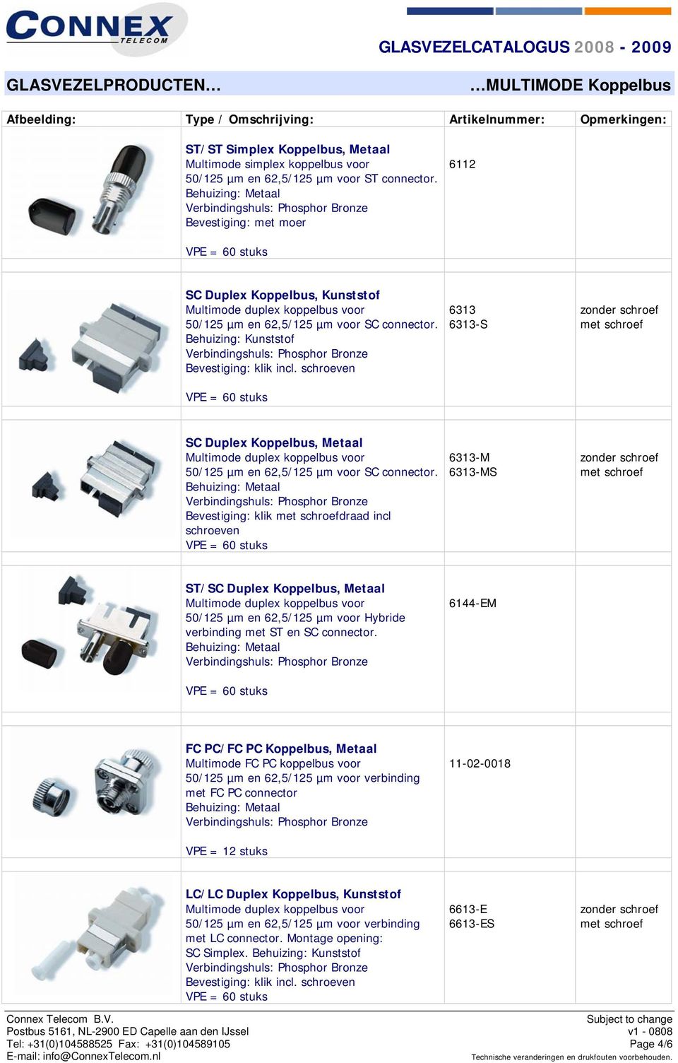 Bevestiging: klik draad incl schroeven 6313-M 6313-MS ST/SC Duplex Koppelbus, Metaal 50/125 µm en 62,5/125 µm voor Hybride verbinding met ST en SC connector.