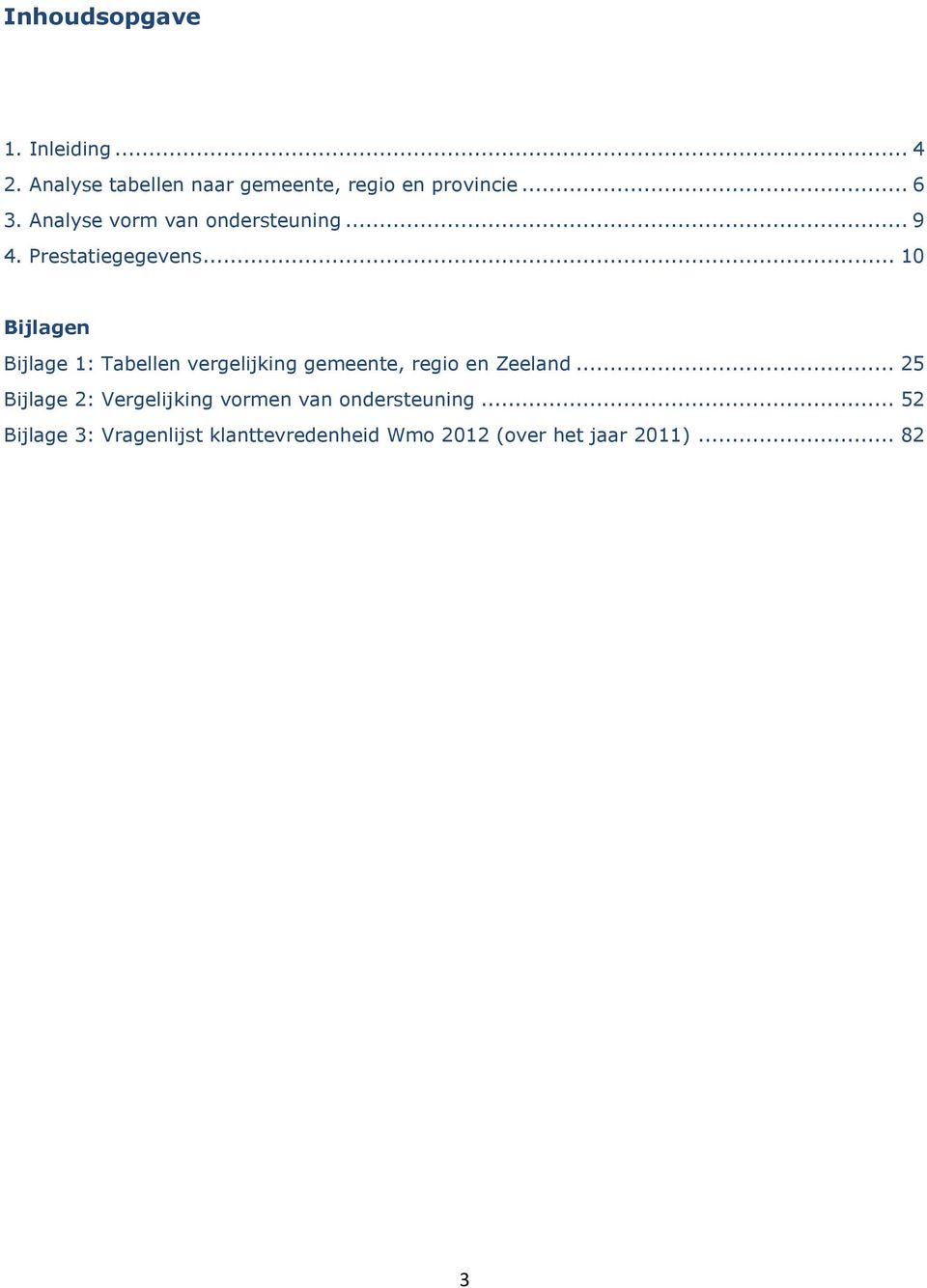 .. 10 Bijlagen Bijlage 1: Tabellen vergelijking gemeente, regio en Zeeland.