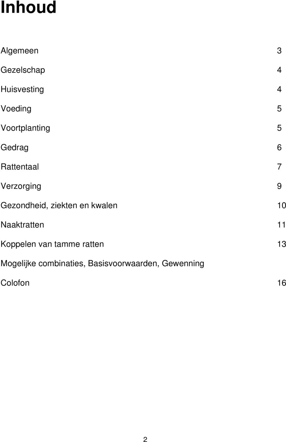 Gezondheid, ziekten en kwalen 10 Naaktratten 11 Koppelen van