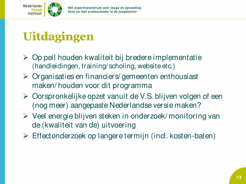 de V.S. blijven volgen of een (nog meer) aangepaste Nederlandse versie maken?