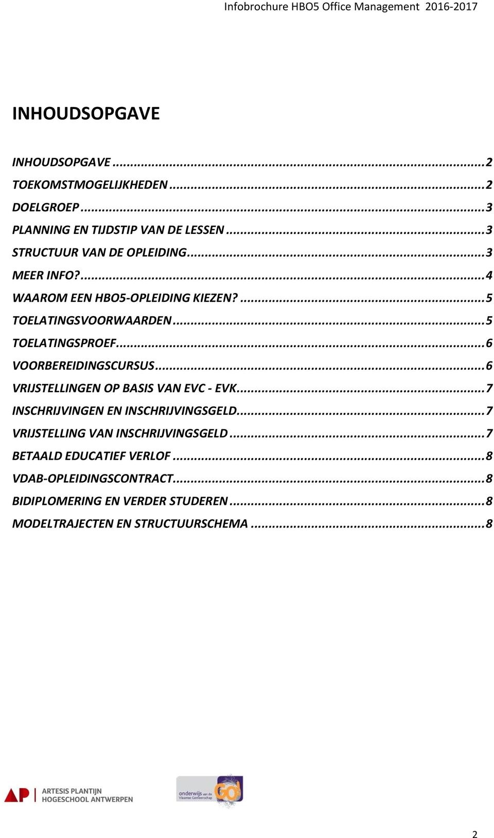 .. 6 VOORBEREIDINGSCURSUS... 6 VRIJSTELLINGEN OP BASIS VAN EVC - EVK... 7 INSCHRIJVINGEN EN INSCHRIJVINGSGELD.