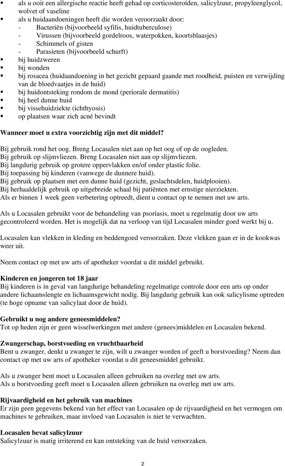 rosacea (huidaandoening in het gezicht gepaard gaande met roodheid, puisten en verwijding van de bloedvaatjes in de huid) bij huidontsteking rondom de mond (periorale dermatitis) bij heel dunne huid