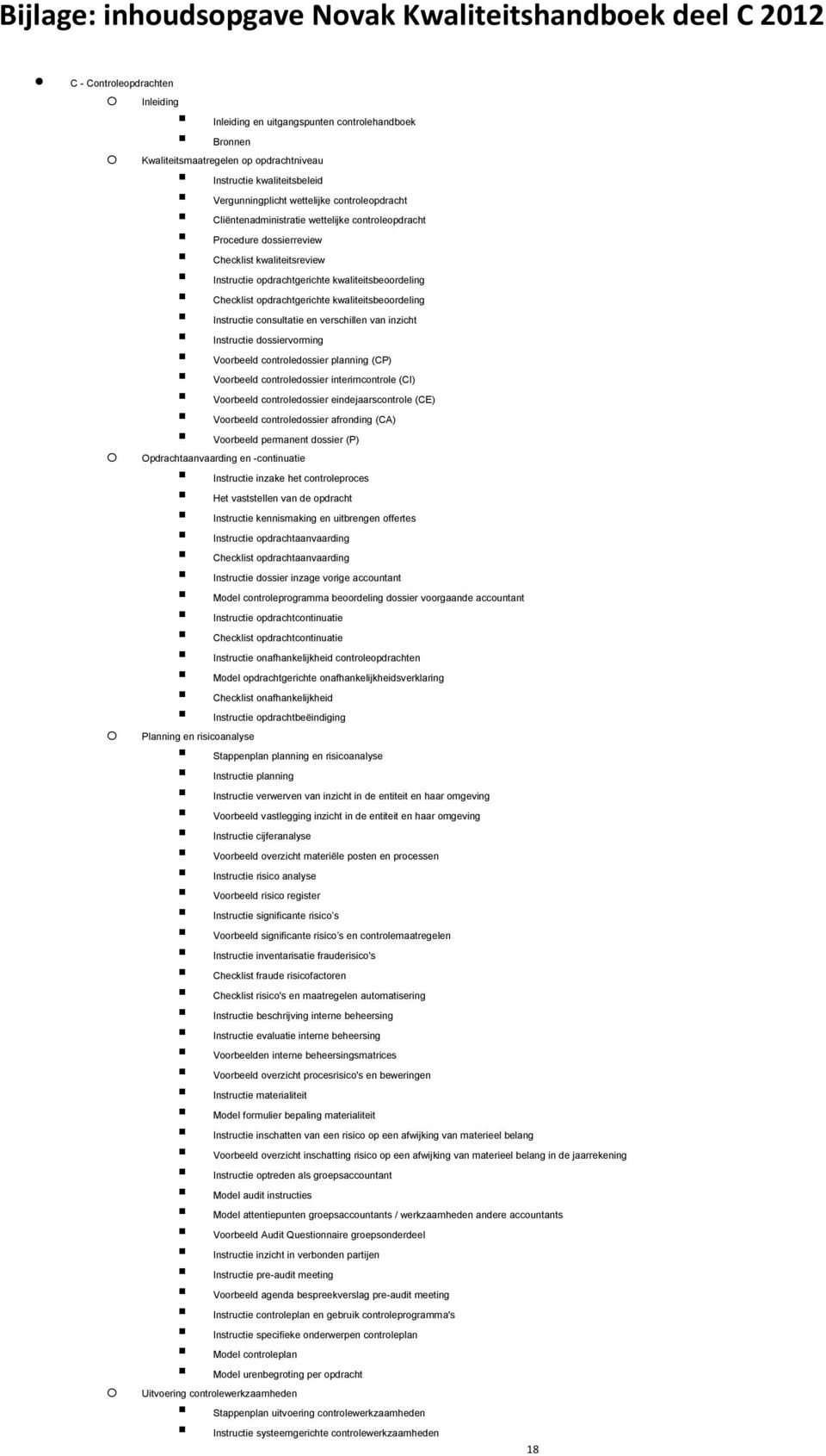 opdrachtgerichte kwaliteitsbeoordeling Checklist opdrachtgerichte kwaliteitsbeoordeling Instructie consultatie en verschillen van inzicht Instructie dossiervorming Voorbeeld controledossier planning