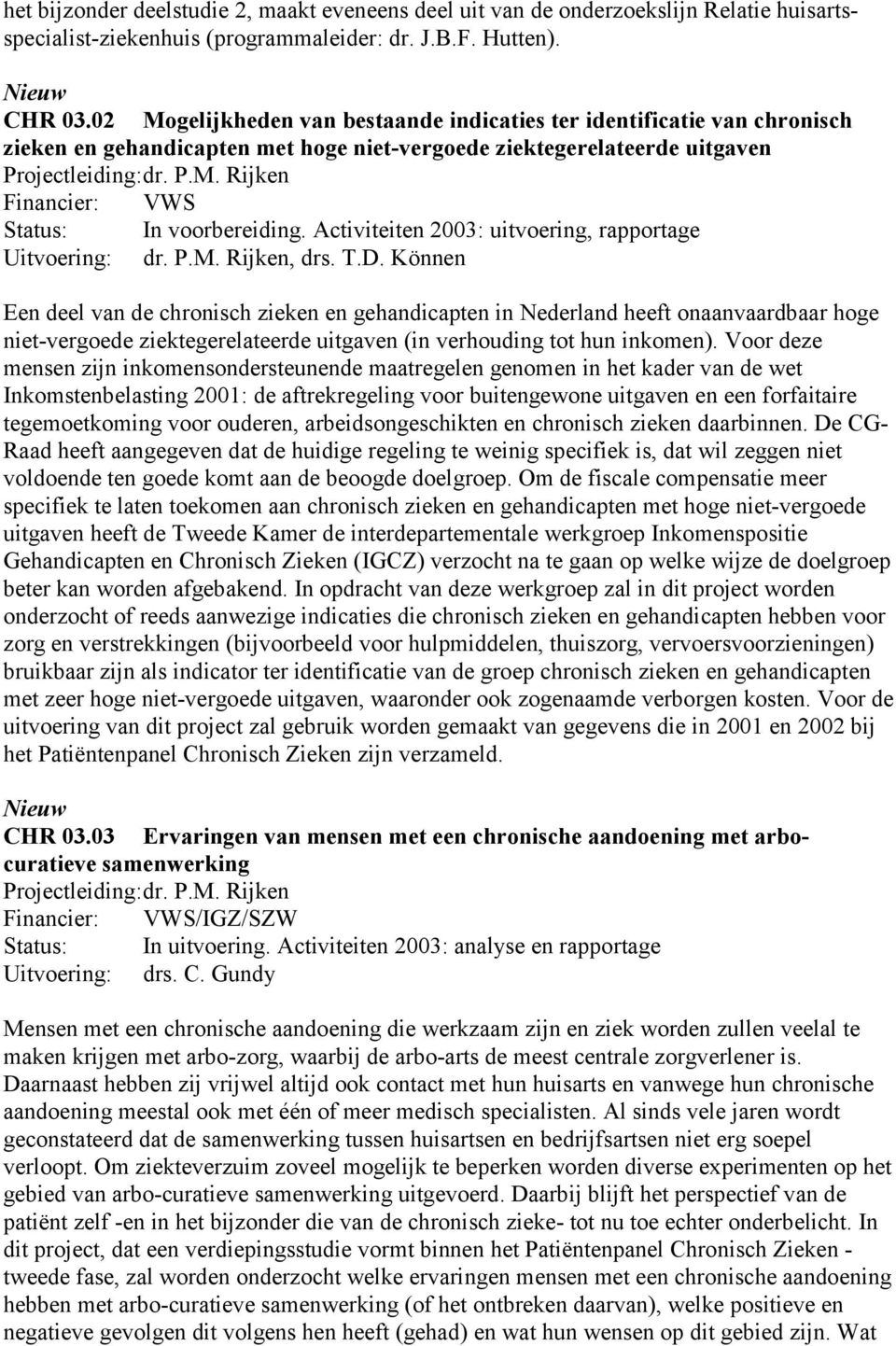 Activiteiten 2003: uitvoering, rapportage Uitvoering: dr. P.M. Rijken, drs. T.D.