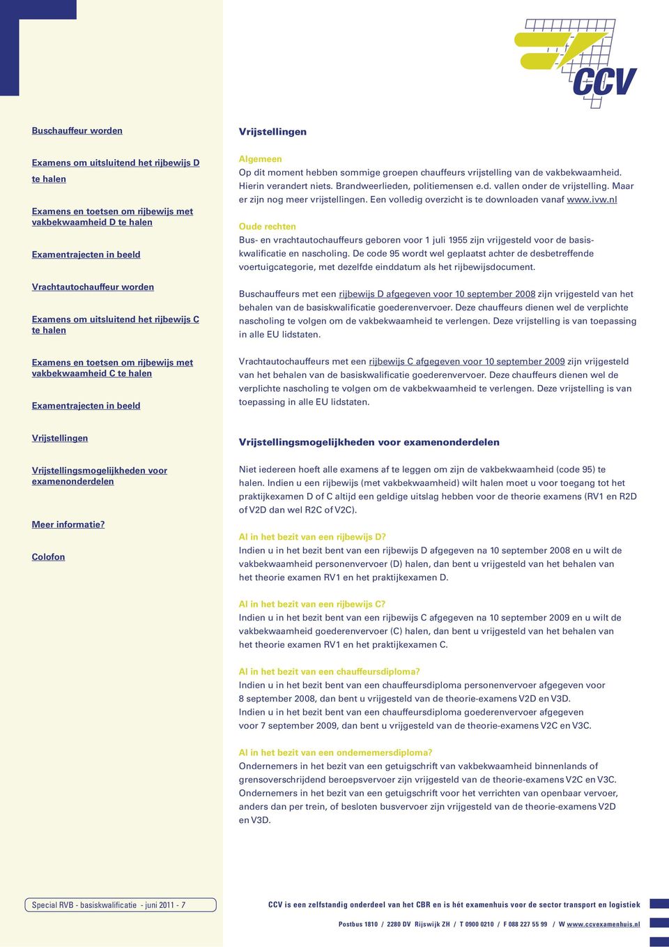 nl Oude rechten Bus- en vrachtautochauffeurs geboren voor 1 juli 1955 zijn vrijgesteld voor de basiskwalificatie en nascholing.