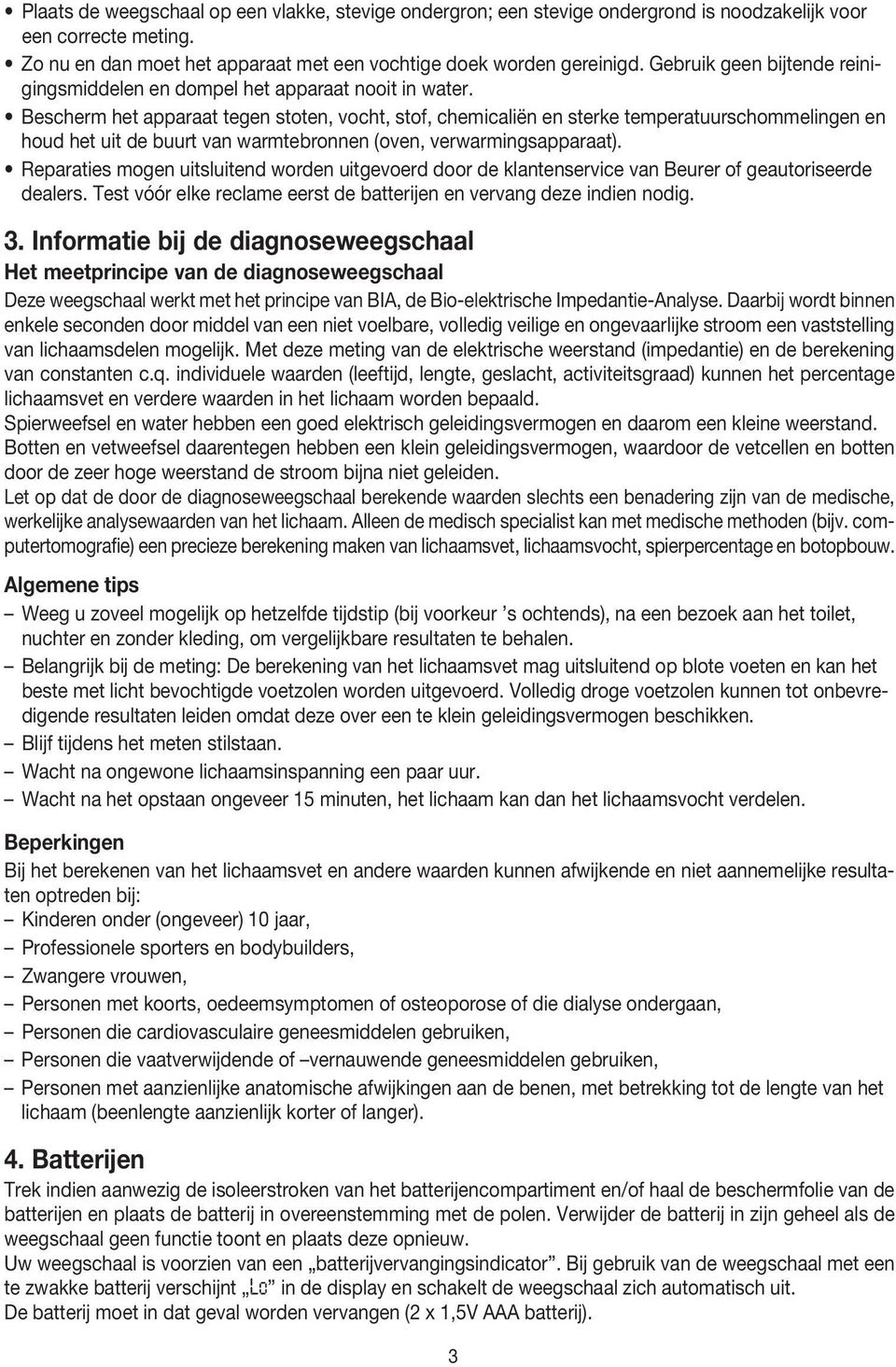 Bescherm het apparaat tegen stoten, vocht, stof, chemicaliën en sterke temperatuurschommelingen en houd het uit de buurt van warmtebronnen (oven, verwarmingsapparaat).