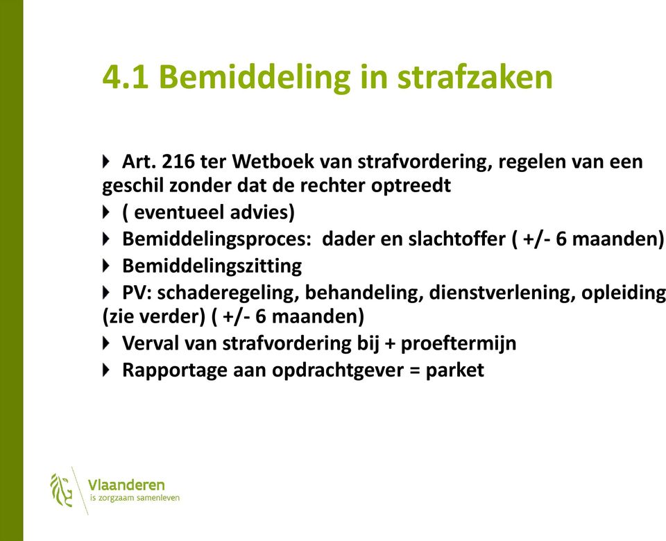 eventueel advies) Bemiddelingsproces: dader en slachtoffer ( +/- 6 maanden) Bemiddelingszitting