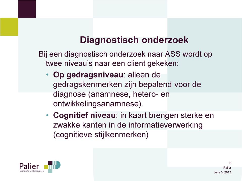 voor de diagnose (anamnese, hetero- en ontwikkelingsanamnese).