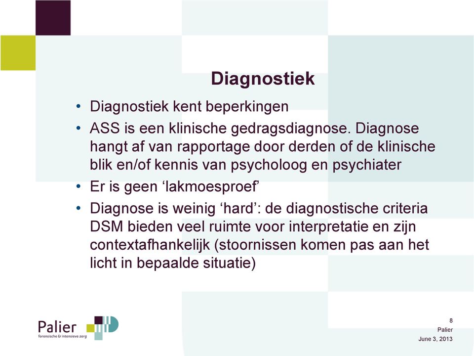 psychiater Er is geen lakmoesproef Diagnose is weinig hard : de diagnostische criteria DSM bieden