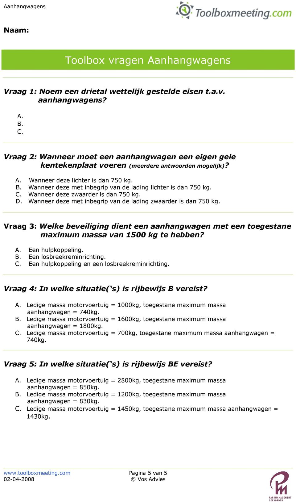 Wanneer deze met inbegrip van de lading lichter is dan 750 kg. C. Wanneer deze zwaarder is dan 750 kg. D. Wanneer deze met inbegrip van de lading zwaarder is dan 750 kg.